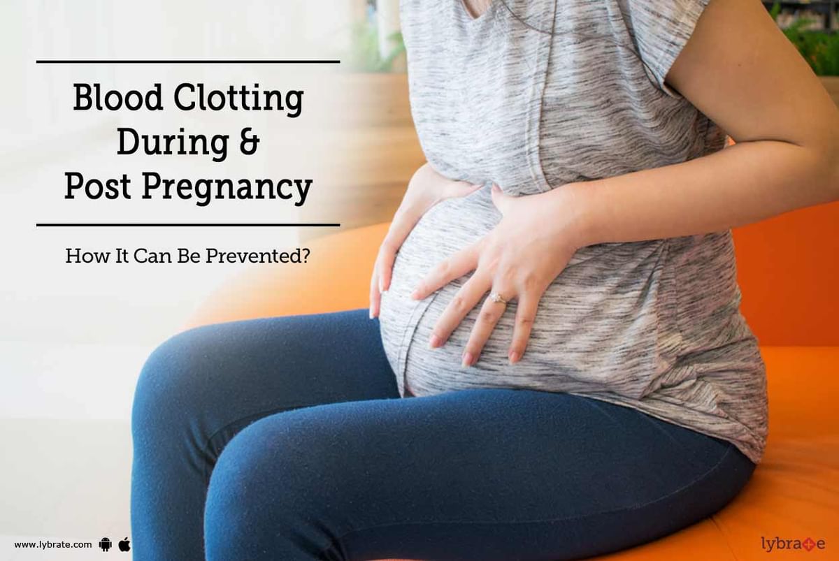 Blood Clotting During & Post Pregnancy - How It Can Be Prevented? - By ...