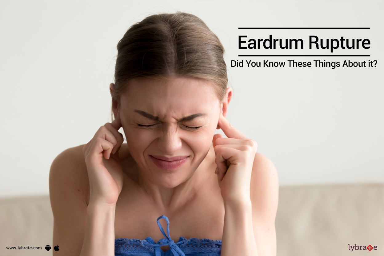 Eardrum Rupture Did You Know These Things About it? By Dr. Harmeet