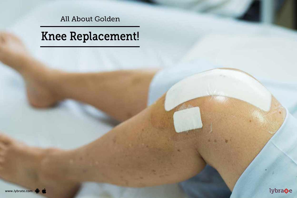 All About Golden Knee Replacement! By Dr. Lekhraj Patidar Lybrate