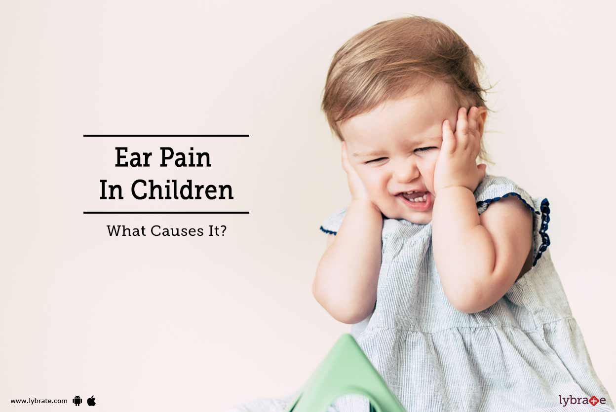 Ear Pain In Children What Causes It? By Dr. Honey Gupta Lybrate