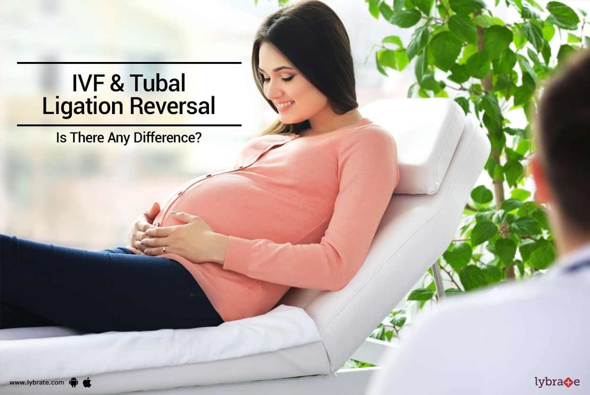 Ivf And Tubal Ligation Reversal Is There Any Difference By Cradle