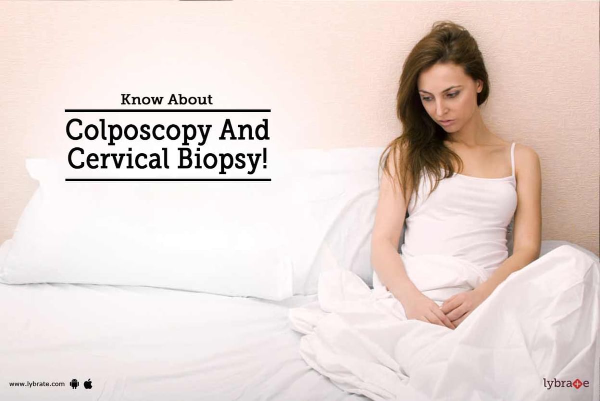 Know About Colposcopy And Cervical Biopsy By Dr Richa Gupta Lybrate