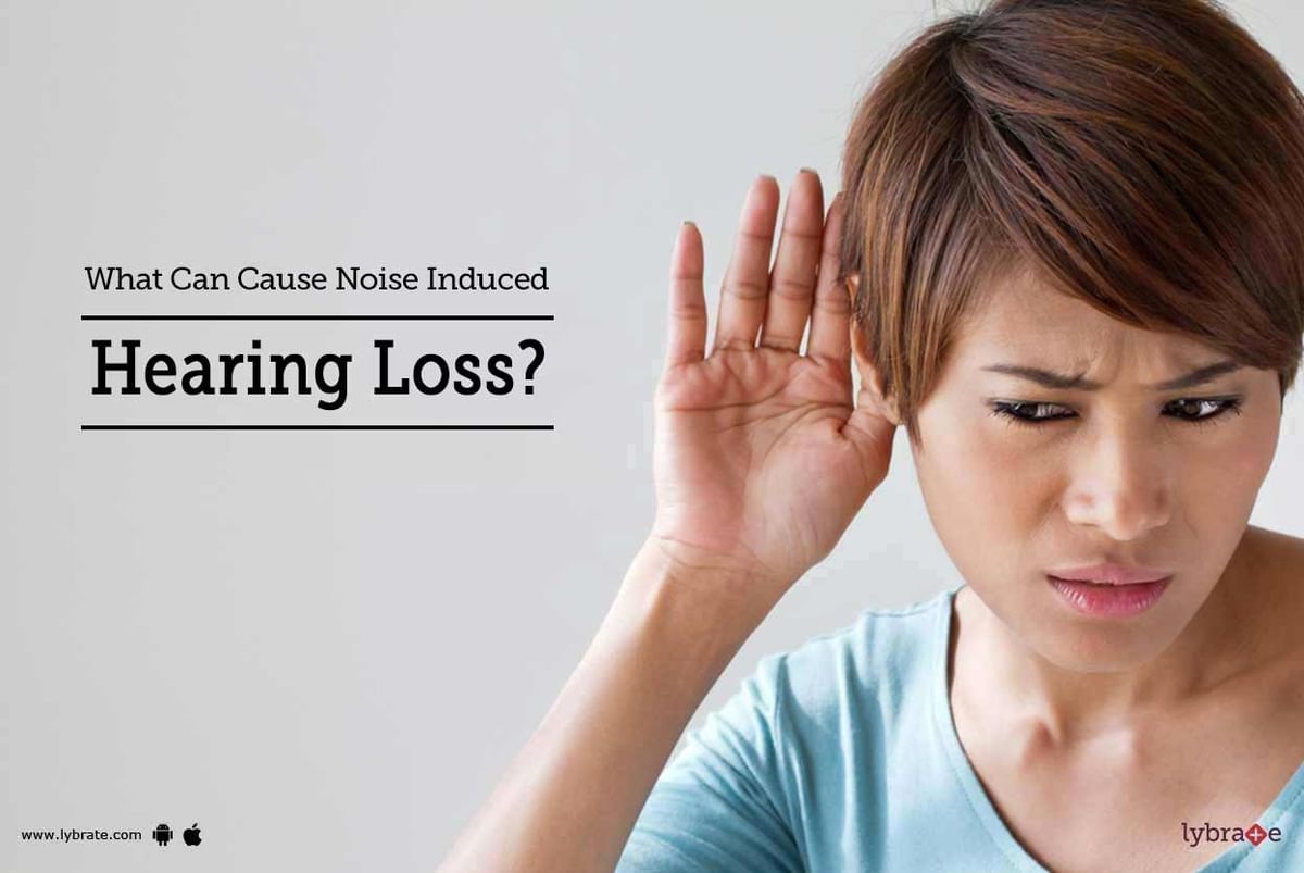 what-can-cause-noise-induced-hearing-loss-by-dr-neetu-modgil-lybrate