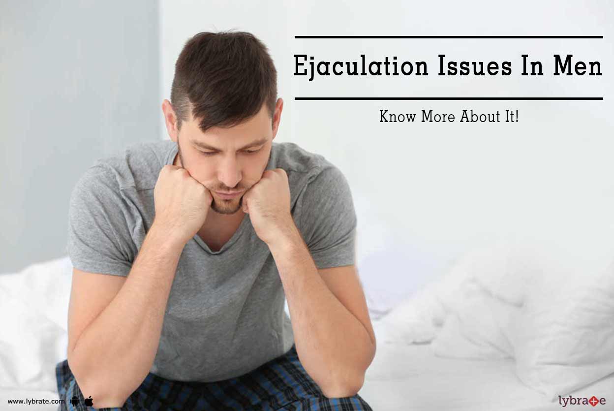 Ejaculation Issues In Men Know More About It! By Dr. S.Sagin Raj Lybrate