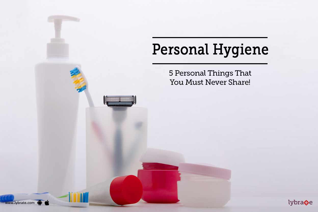 Personal Hygiene 5 Personal Things That You Must Never Share! By Dr