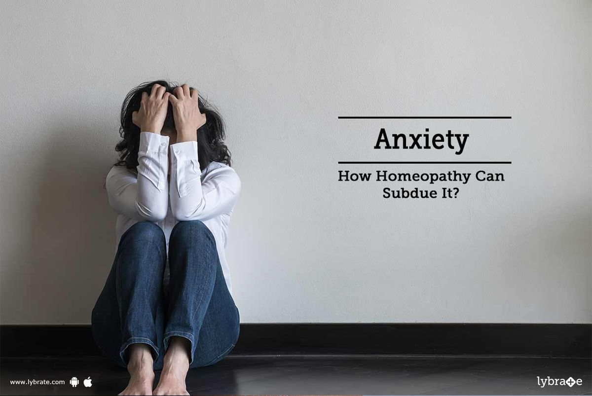 Anxiety - How Homeopathy Can Subdue It? - By Dr. Jay Verma | Lybrate