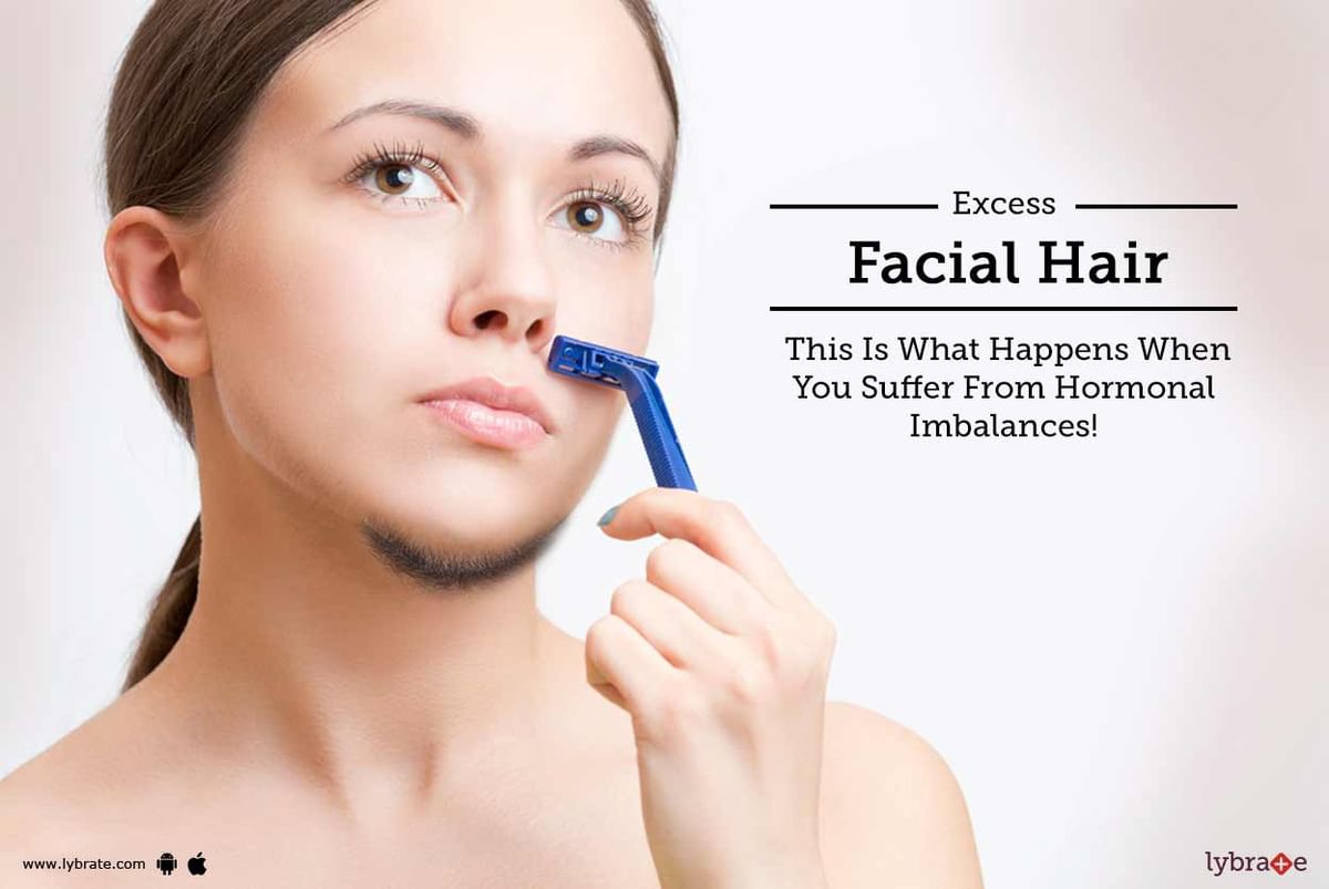 Excess Facial Hair - This Is What Happens When You Suffer From Hormonal  Imbalances! | Lybrate