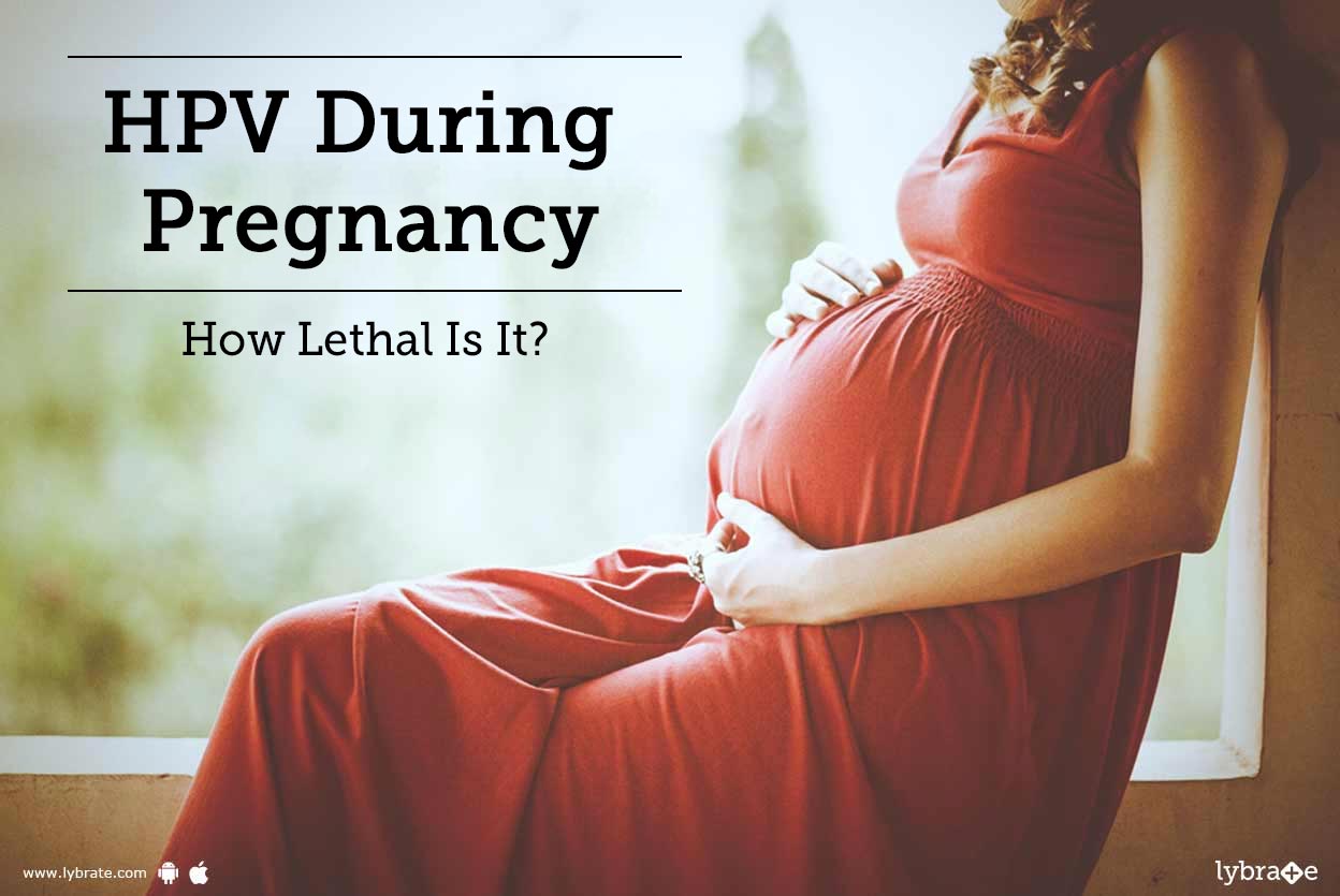 HPV During Pregnancy How Lethal Is It? By Dr. Chintan Gandhi Lybrate