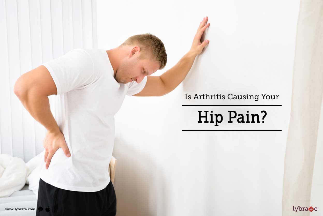 Is Arthritis Causing Your Hip Pain? By Dr. P. Sharat Kumar Lybrate