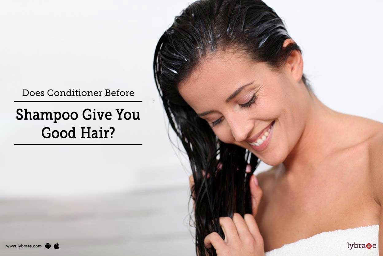 Does Conditioner Before Shampoo Give You Good Hair? By Dr. Anvika Mittal Lybrate