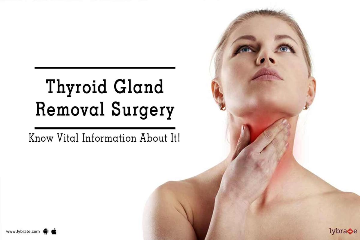 Thyroid Gland Removal Surgery - Know Vital Information About It! - By ...