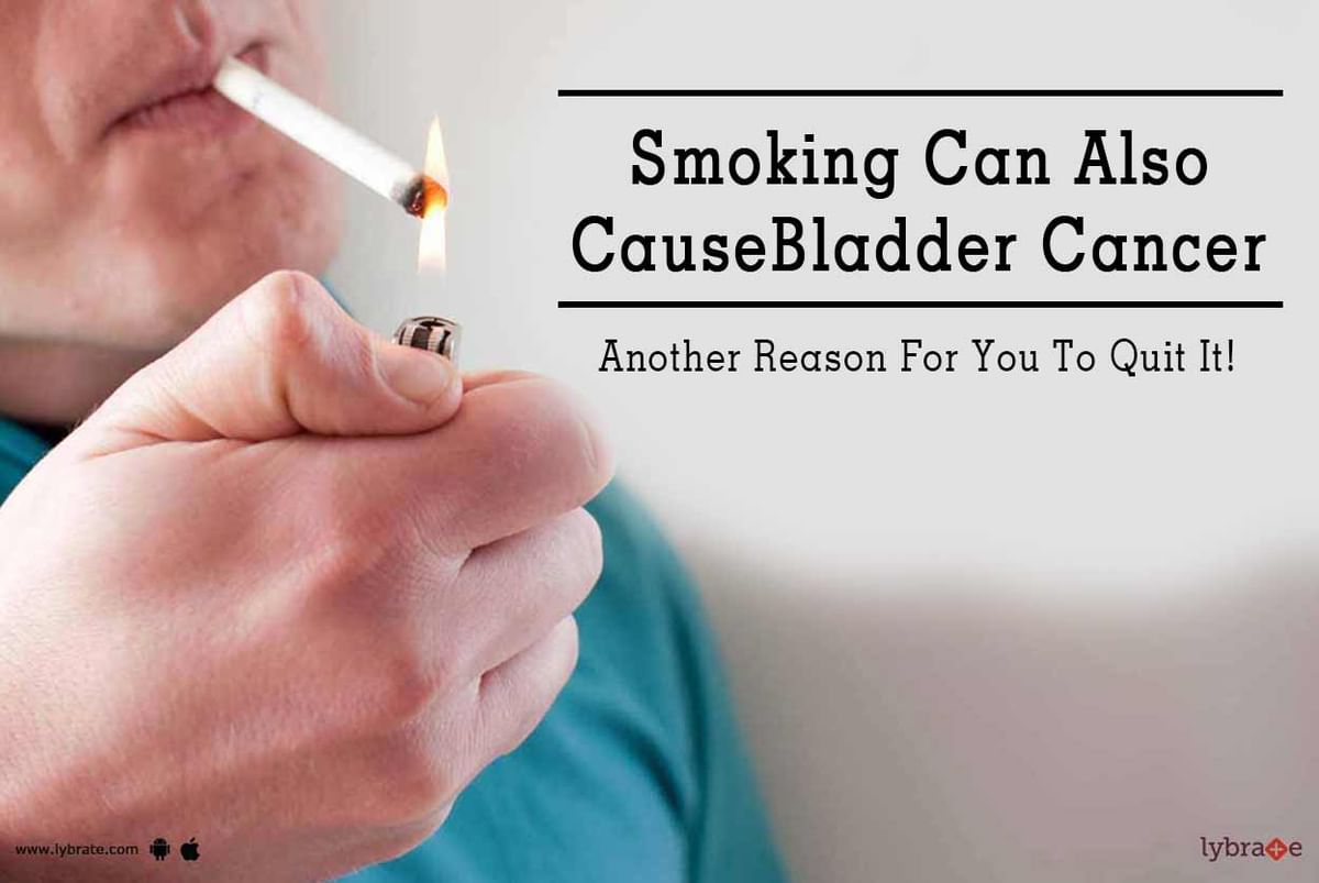 Smoking Can Also Cause Bladder Cancer Another Reason For You To