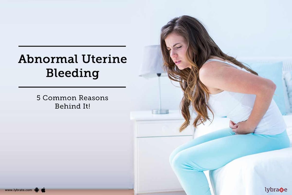 Abnormal Uterine Bleeding - 5 Common Reasons Behind It! - By Dr. Bhavna 