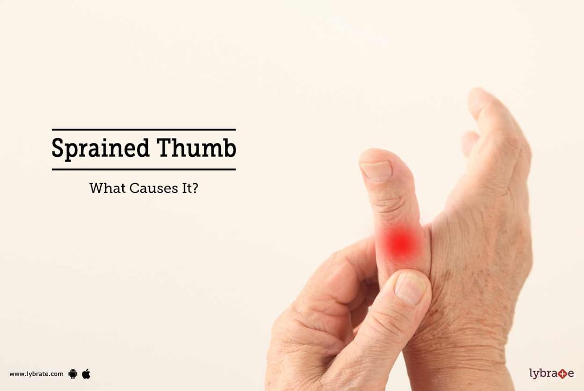 Sprained Thumb- What Causes It? - By Dr. E. Logesh | Lybrate