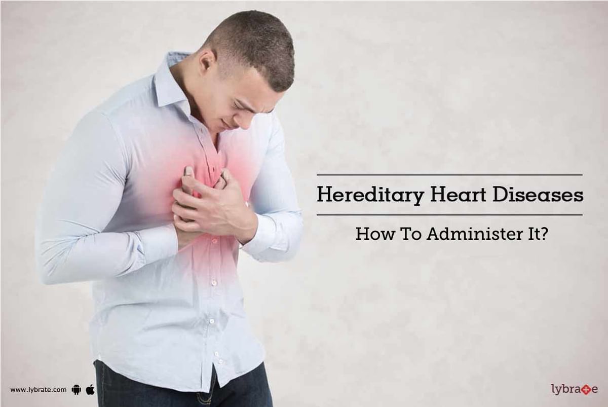 Hereditary Heart Diseases How To Administer Them By Dr Vivek Baliga B Lybrate 