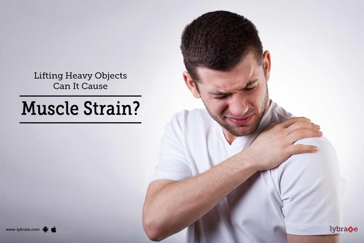 Lifting Heavy Objects - Can It Cause Muscle Strain? - By Dr. Kunal