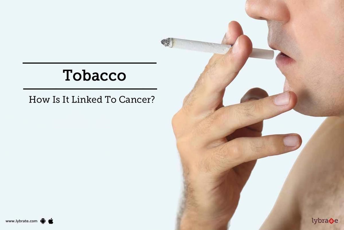 Tobacco - How Is It Linked To Cancer? - By Dr. Manish Bhatia | Lybrate