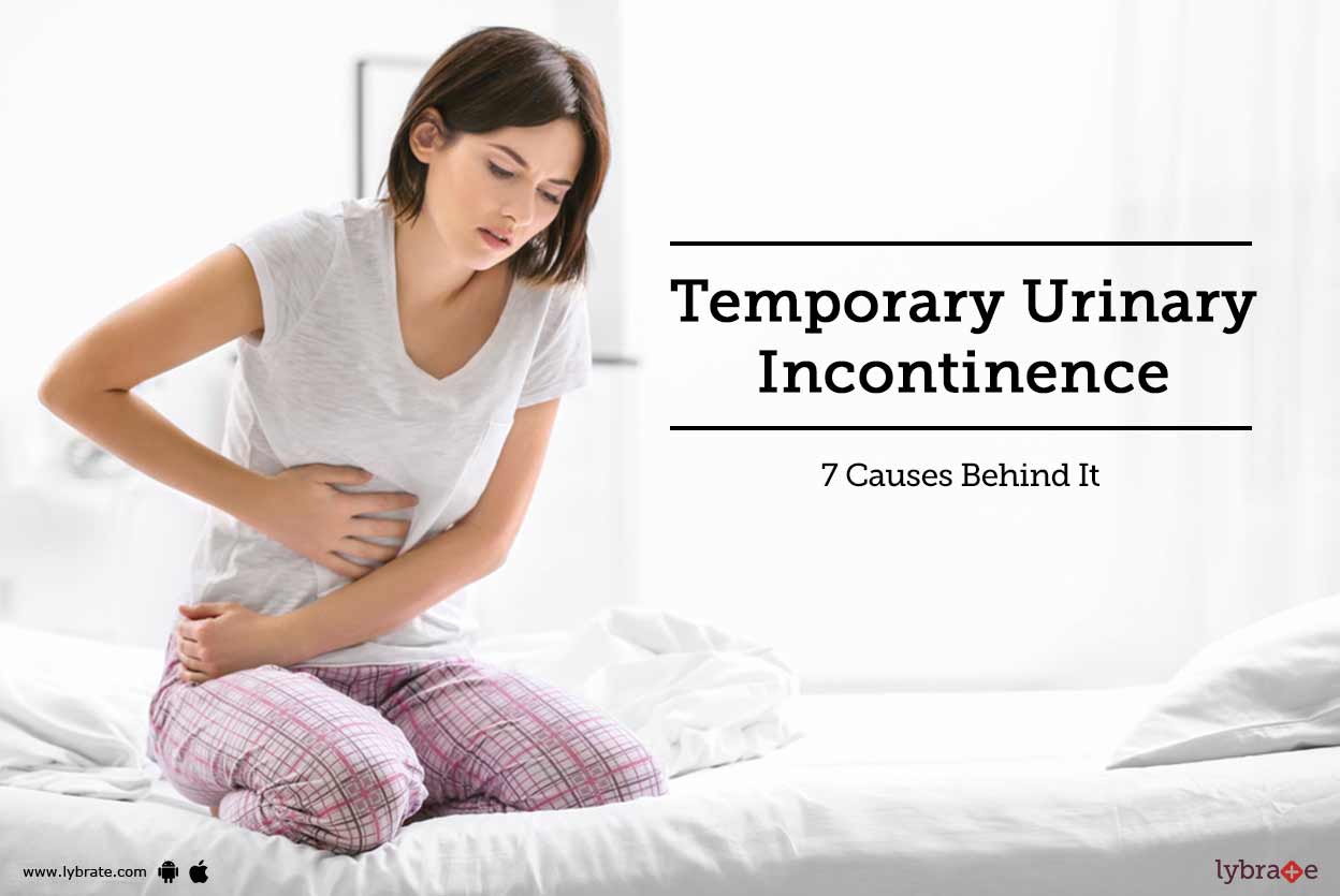 Temporary Urinary Incontinence 7 Causes Behind It By Dr. Aditya Pradhan Lybrate