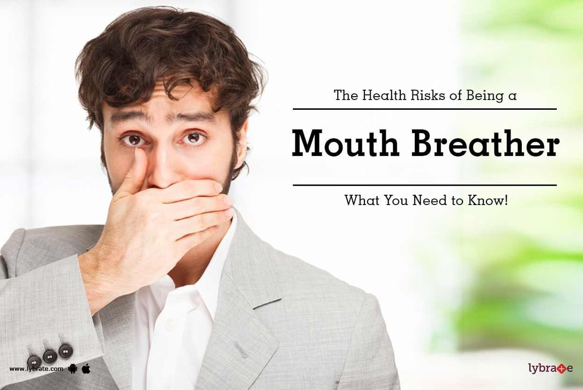 The Health Risks Of Being A Mouth Breather What You Need To Know By Dr Sanjeev Garg Lybrate