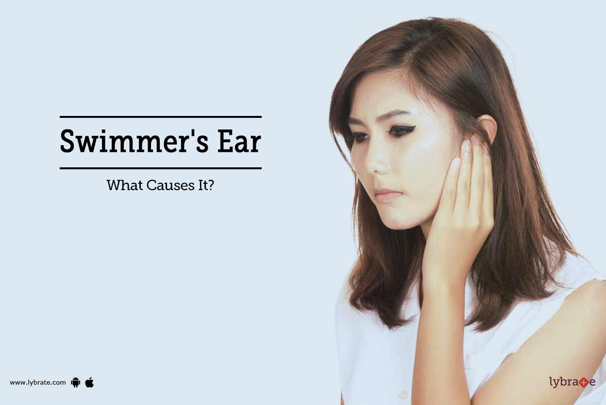 Swimmer's Ear What Causes It? By Dr. Manni Hingorani Lybrate