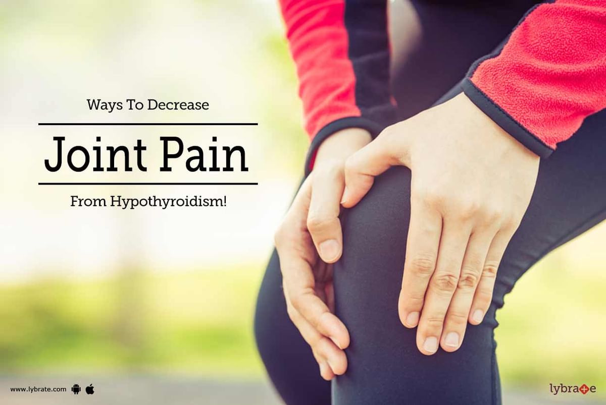 Ways To Decrease Joint Pain From Hypothyroidism! - By Dr. Rajesh Kesari ...