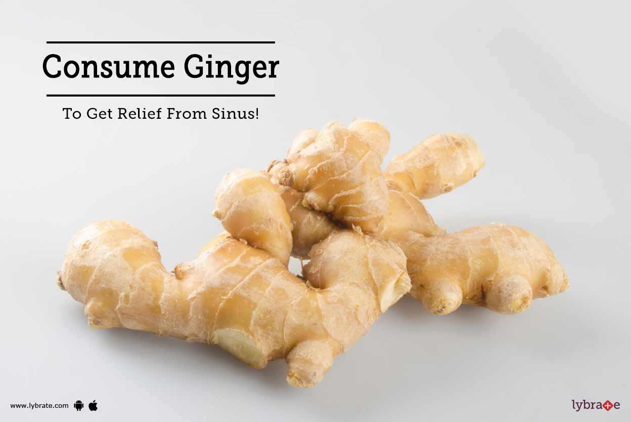 Consume Ginger To Get Relief From Sinus! By Dr. Hitesh Kumar Lybrate