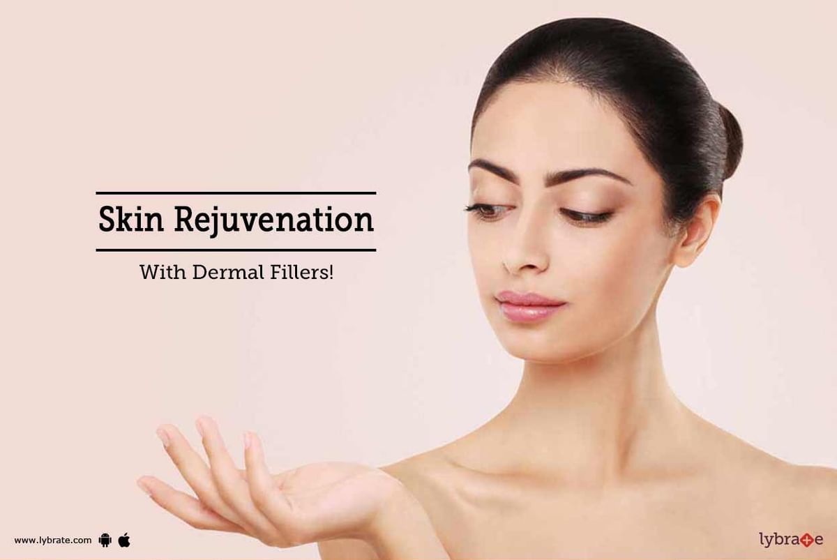 Skin Rejuvenation With Dermal Fillers By Dr Ashima Goel Lybrate