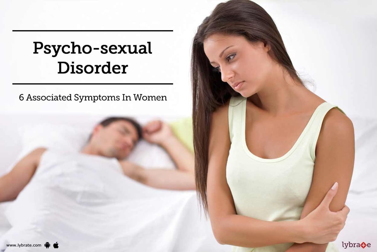 Psycho-sexual Disorder - 6 Associated Symptoms In Women