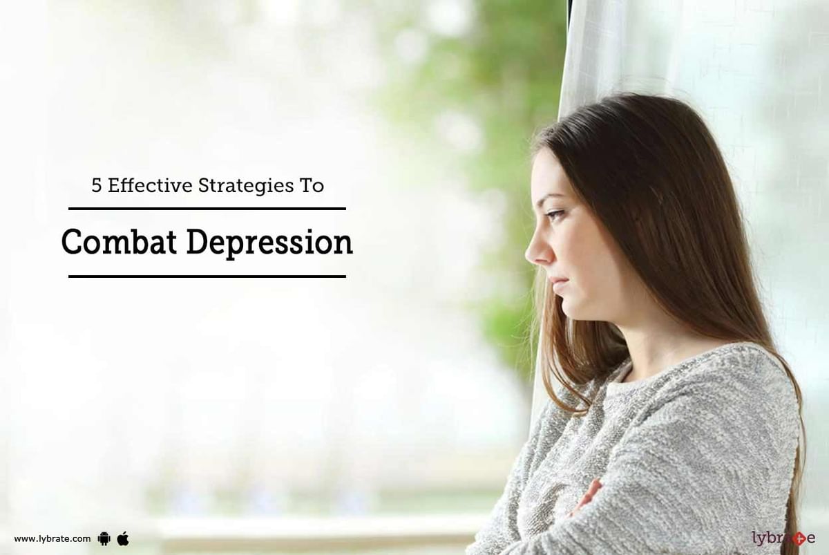 5 Effective Strategies To Combat Depression By Dr Gourav Monga Lybrate