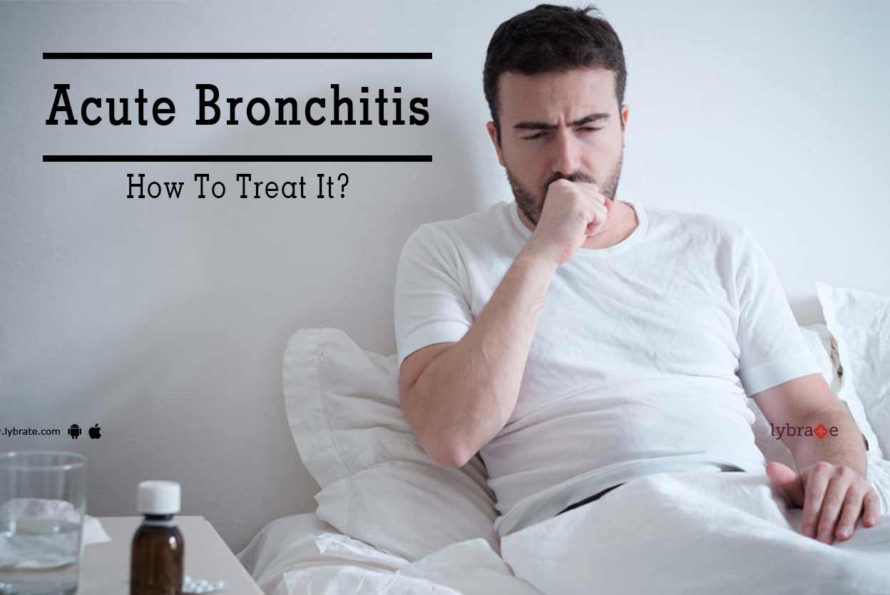 Acute Bronchitis How To Treat It? By Dr. Pankaj Kumar Lybrate