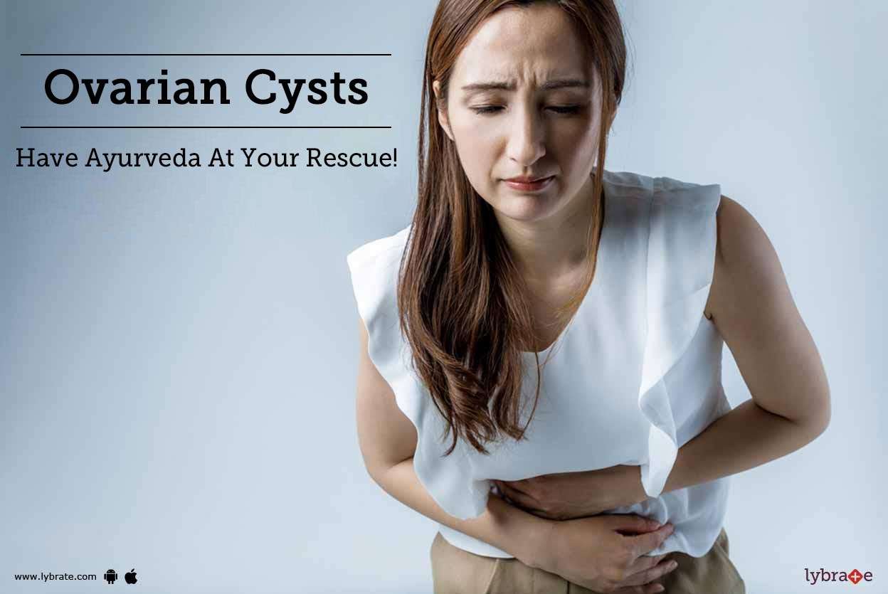 Ovarian Cysts Have Ayurveda At Your Rescue! By Dr. P.K. Srivastava