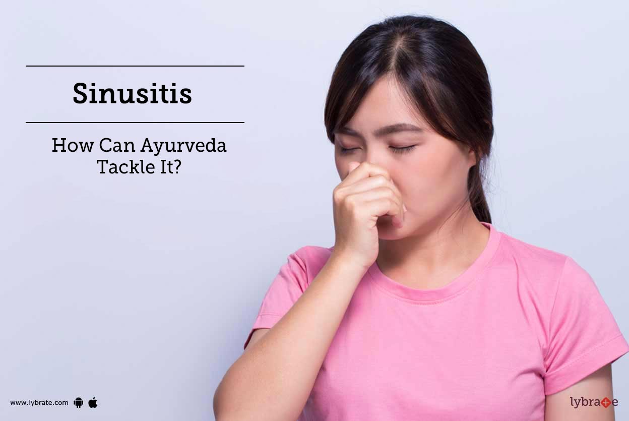 Sinusitis How Can Ayurveda Tackle It? By Dr. P.K. Srivastava Lybrate