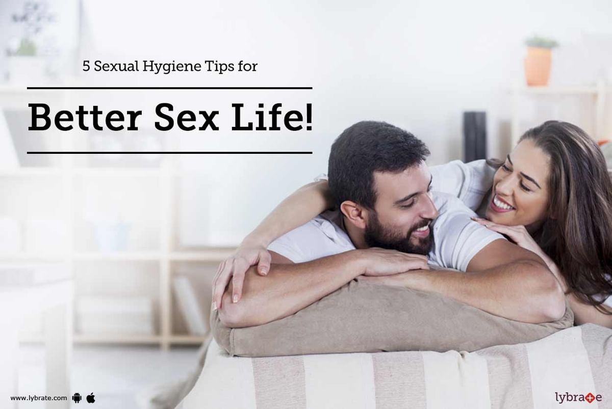 5 Sexual Hygiene Tips For Better Sex Life By Dr A Kumar Lybrate