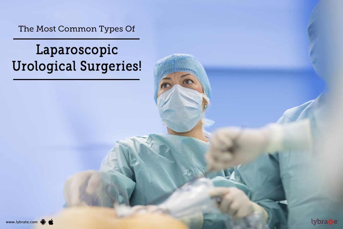 The Most Common Types Of Laparoscopic Urological Surgeries! - By Dr ...