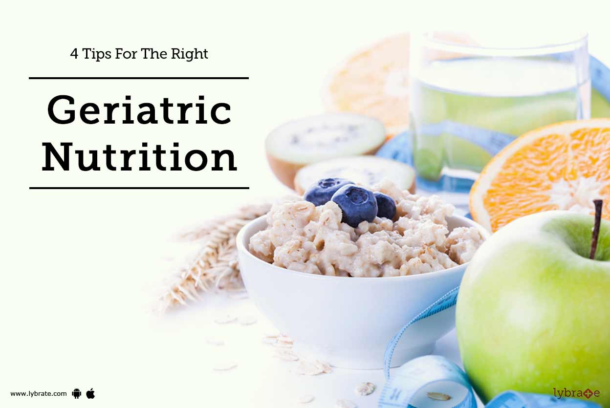 4 Tips For The Right Geriatric Nutrition By Dt. Shalmali Sharma Lybrate