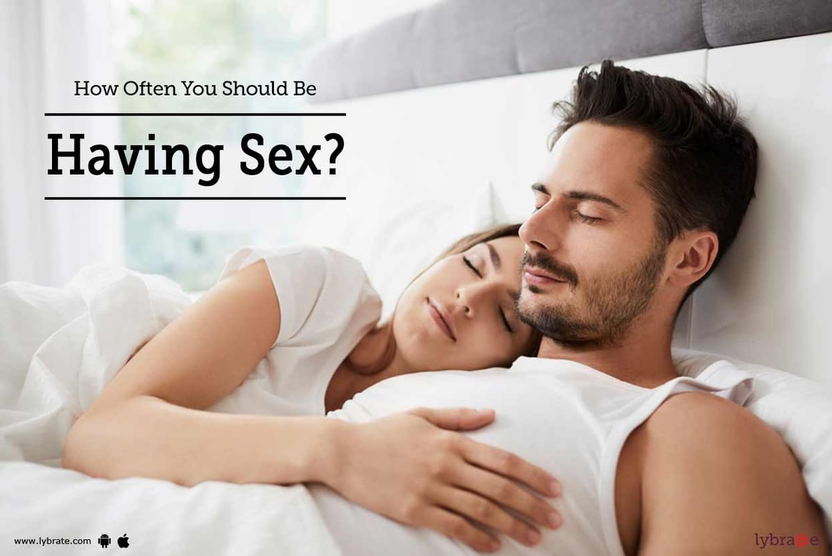 How Often You Should Be Having Sex? - By Dr. Sangeeta P | Lybrate