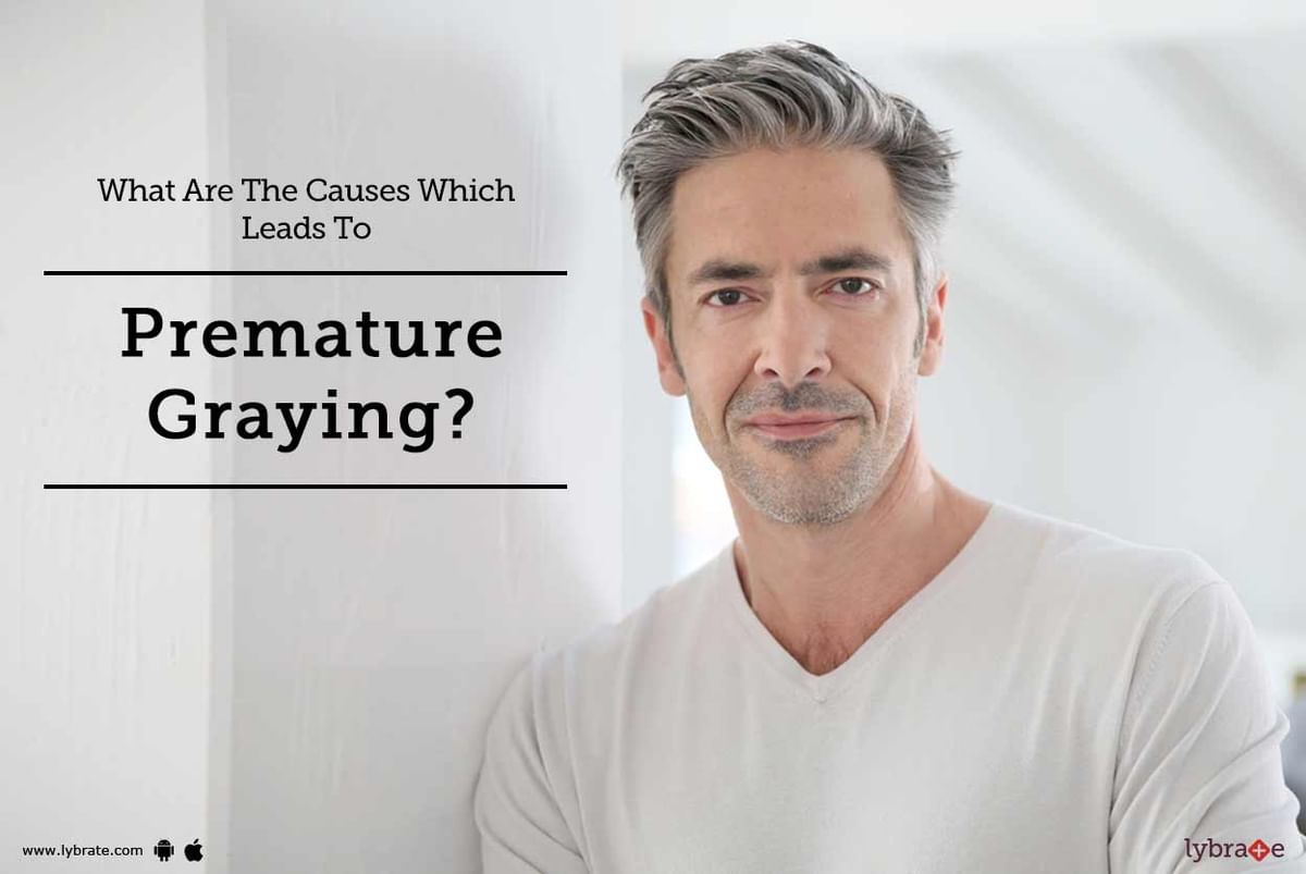 What Are The Causes Which Leads To Premature Graying? - By Dr. Ankit M  Saxena | Lybrate