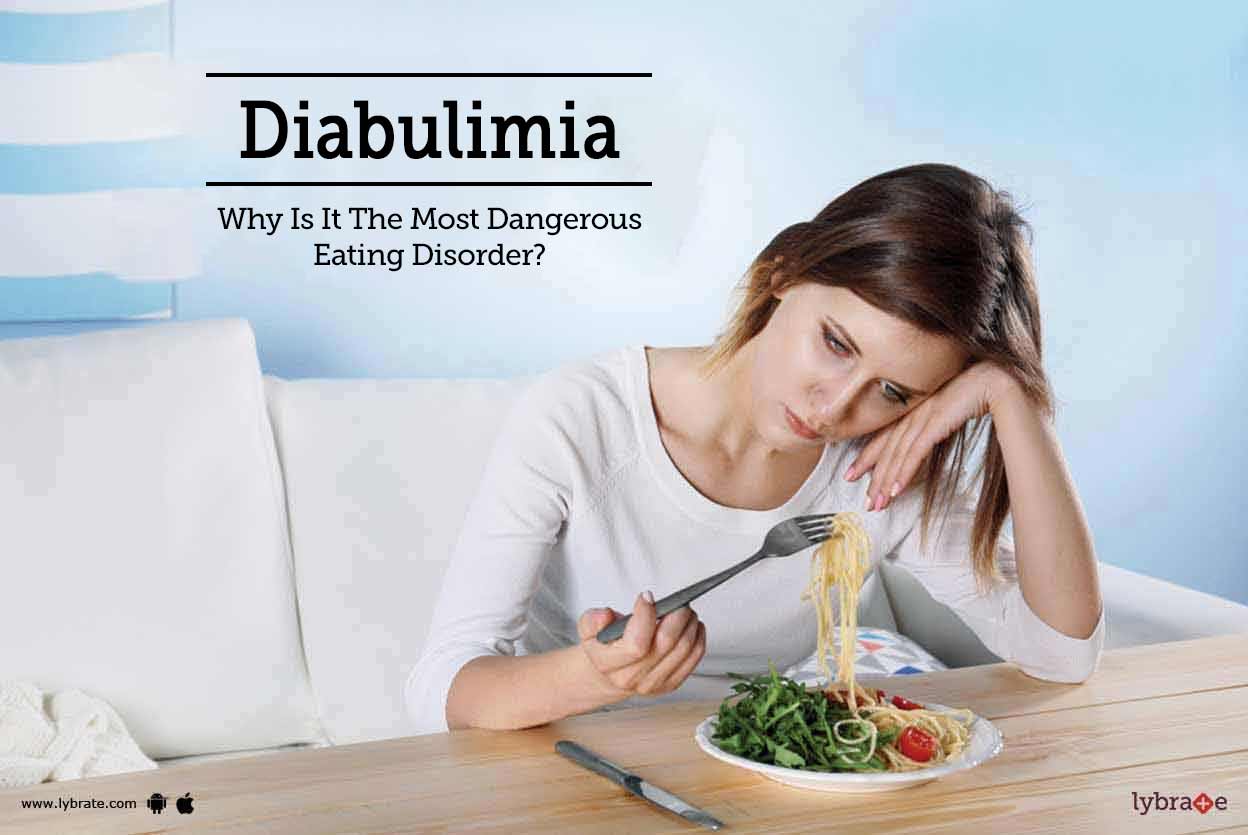 Diabulimia Why Is It The Most Dangerous Eating Disorder? By Dr