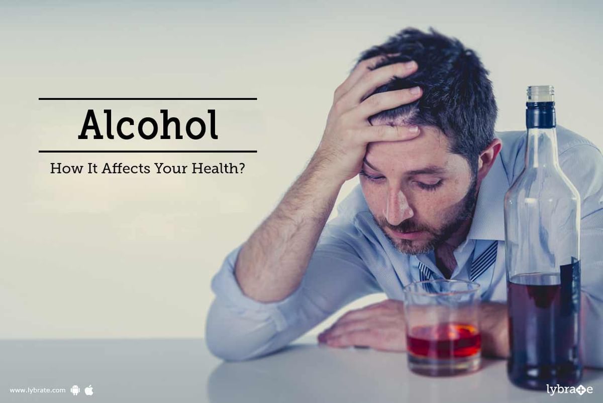 Alcohol - How It Affects Your Health? - By Dr. Girish C Pandey