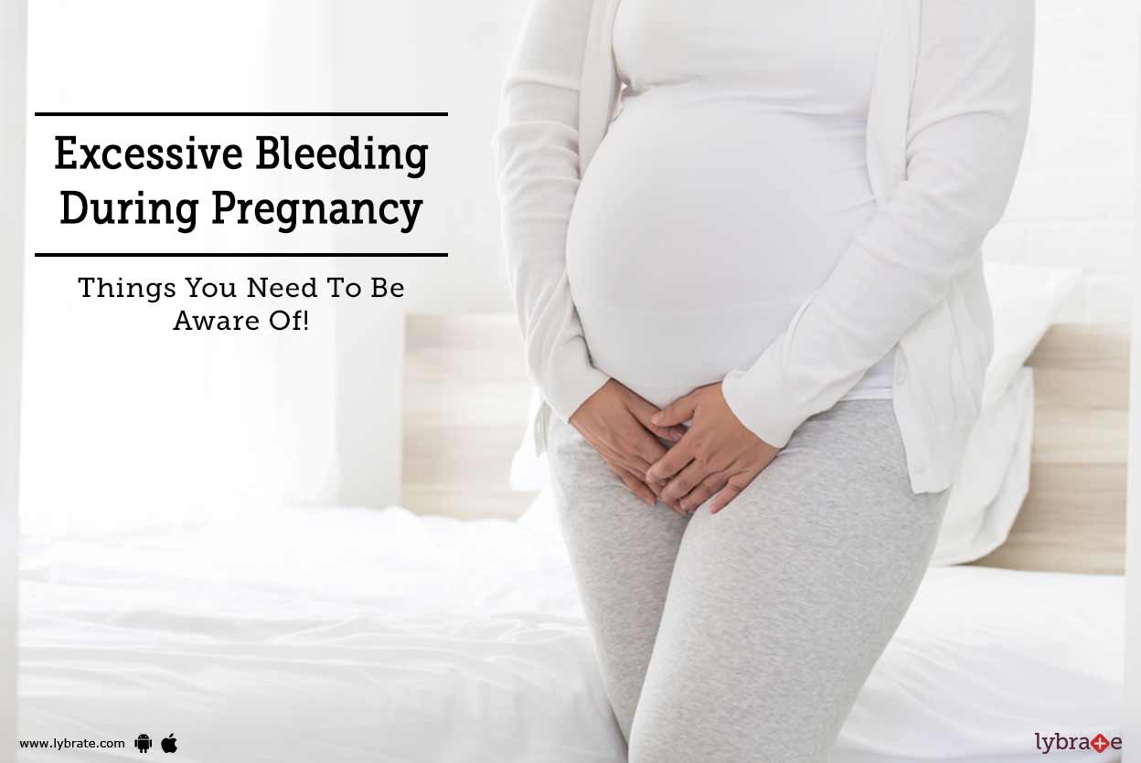 Excessive Bleeding During Pregnancy Things You Need To Be Aware Of