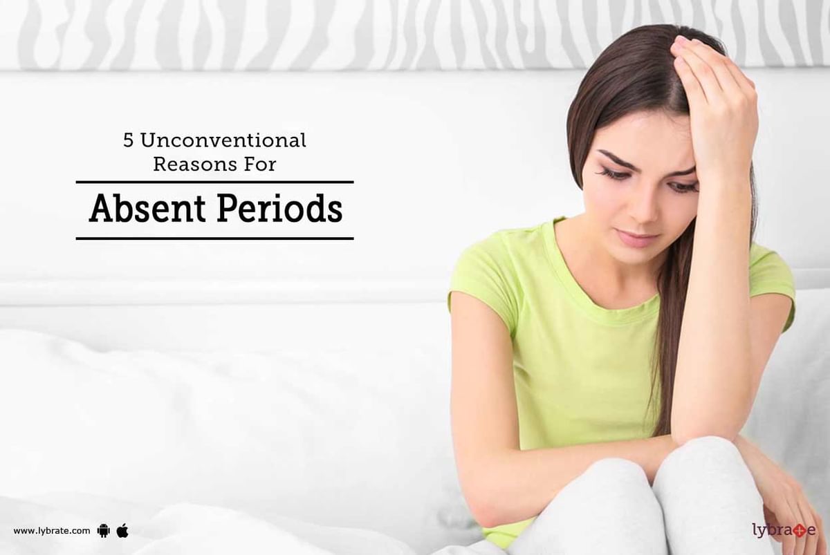 5 Unconventional Reasons For Absent Periods - By Dr. Rashmi Jain | Lybrate