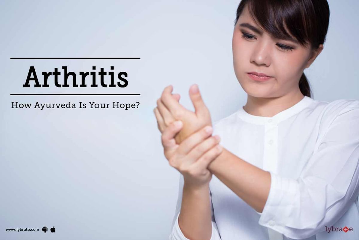 Arthritis - How Ayurveda Is Your Hope? - By Dr. Sonia Karpal | Lybrate