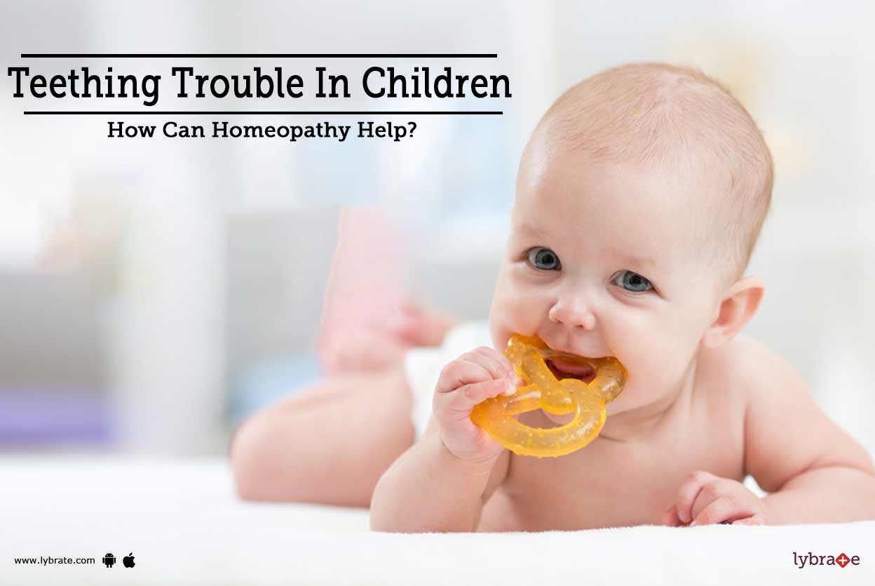 Teething Trouble In Children How Can Homeopathy Help? By Dr