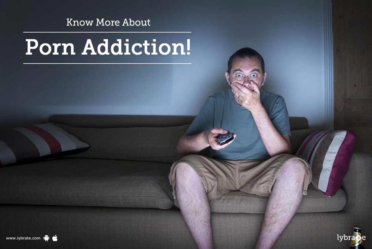 Know More About Porn Addiction! - By Dr. Abhijeet Dwivedi | Lybrate