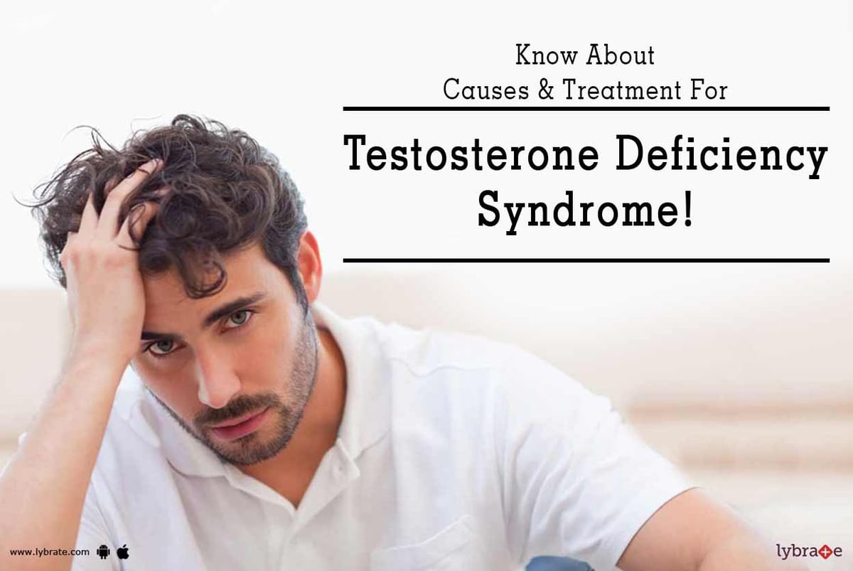 Know About Causes And Treatment For Testosterone Deficiency Syndrome By Dr Anand P R Lybrate 9451