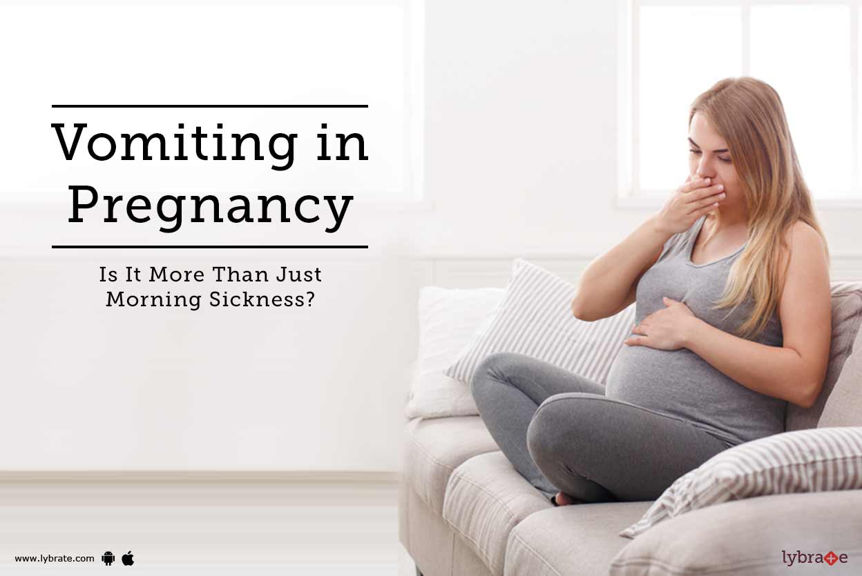 Vomiting in Pregnancy Is It More Than Just Morning Sickness? By Dr