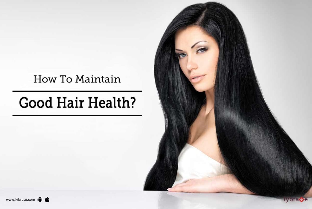 How To Maintain Good Hair Health? - By Dr. Tushar Opneja | Lybrate