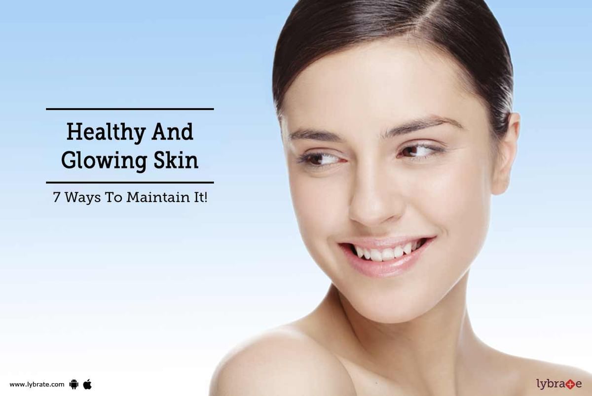 Healthy And Glowing Skin - 7 Ways To Maintain It! - By Dr. Anil P ...