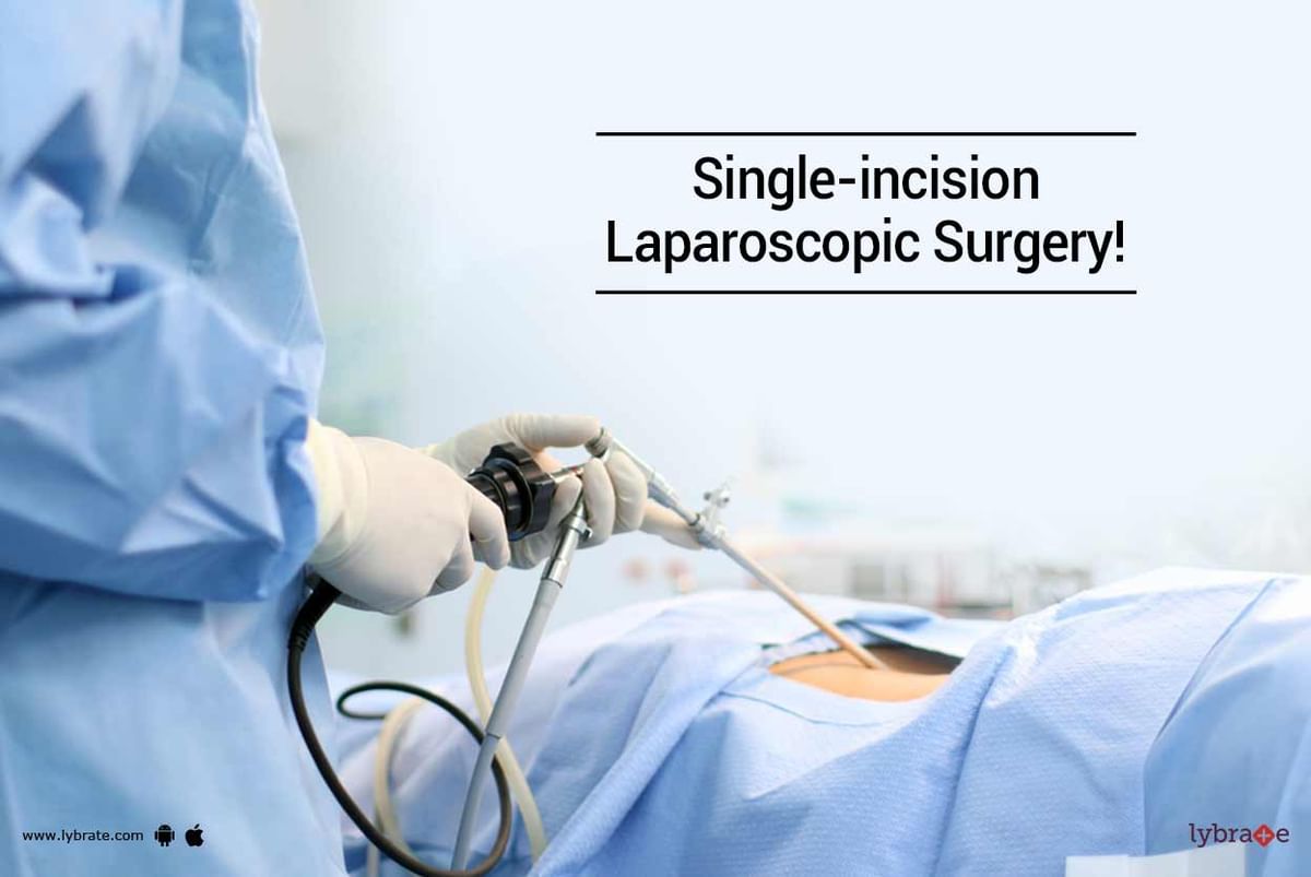 Single-incision Laparoscopic Surgery! - By Dr. Dilip S Rajpal | Lybrate