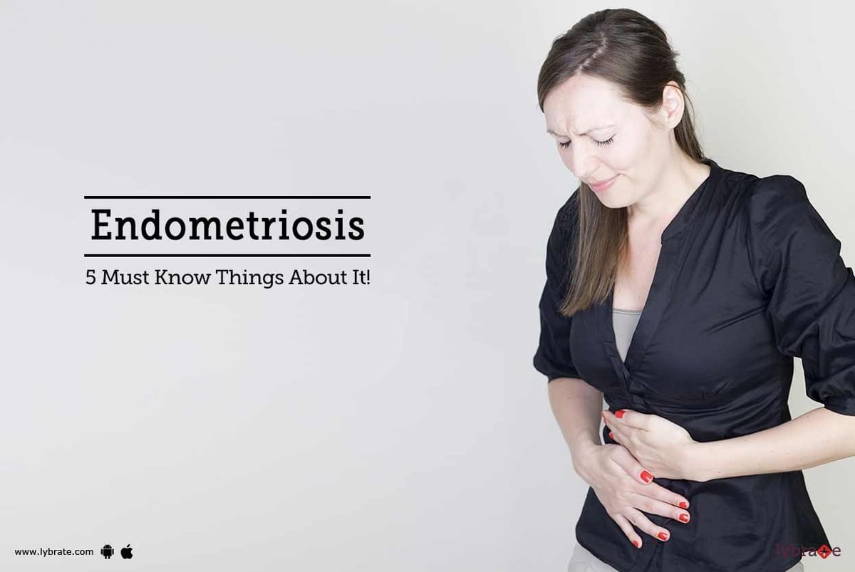 Endometriosis - 5 Must Know Things About It! - By Dr. Anjali J Bapat 